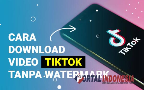 Trik Download Video TikTok Tanpa Watermark Dan Aplikasi