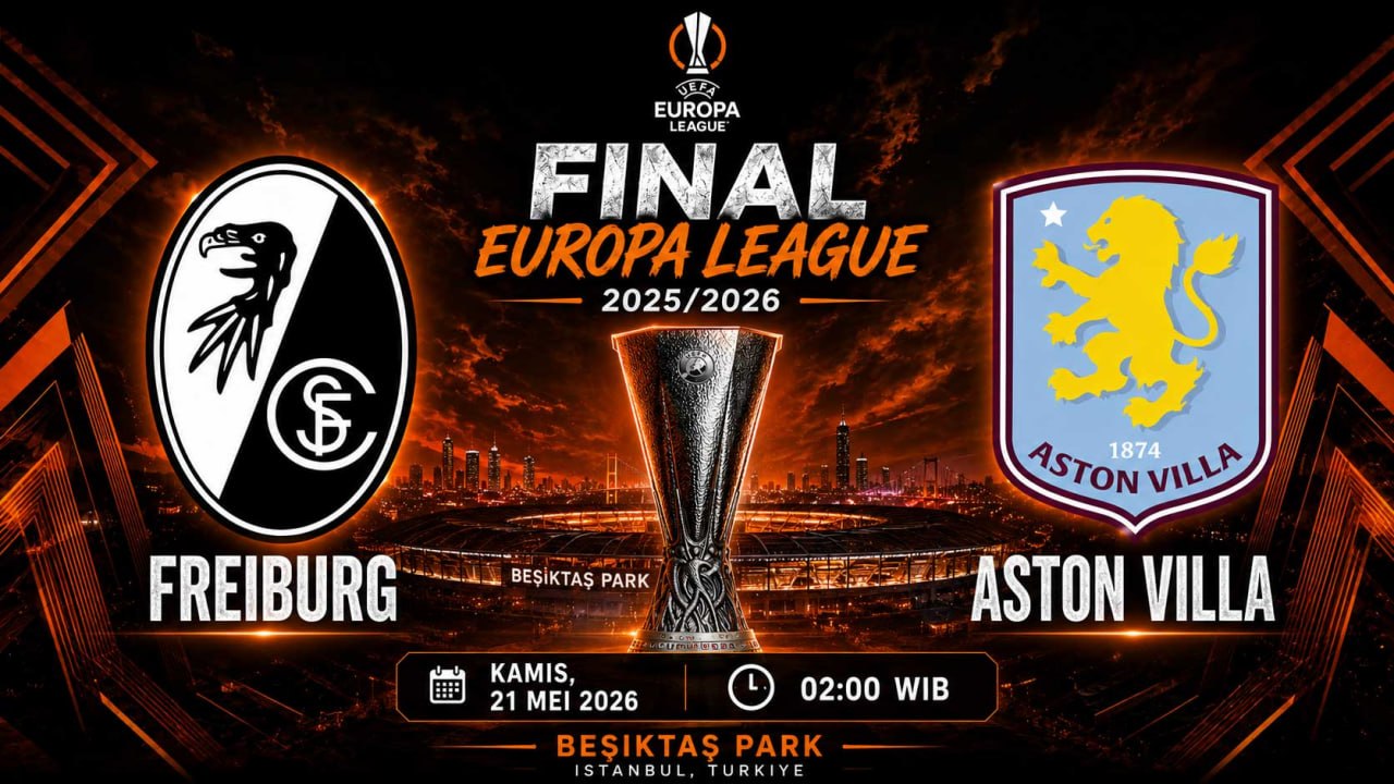 Freiburg dan Aston Villa dalam final UEFA Europa League 2025/2026 yang menjadi duel kejutan musim ini.